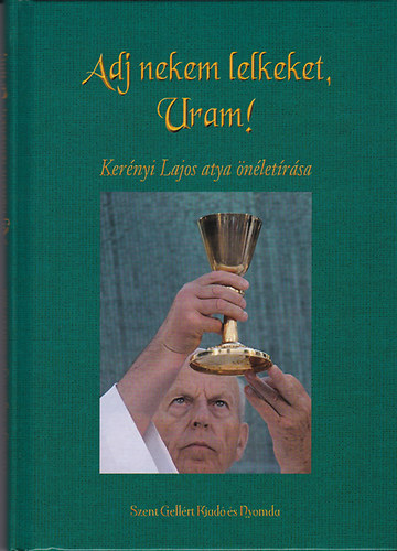 Kernyi Lajos - Adj nekem lelket, Uram! (Kernyi Lajos atya nletrsa)