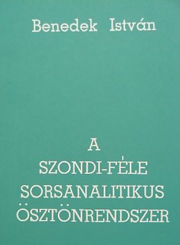 Benedek Istvn - A Szondi-fle sorsanalitikus sztnrendszer