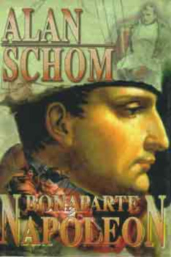 Alan Schom - Napoleon Bonaparte