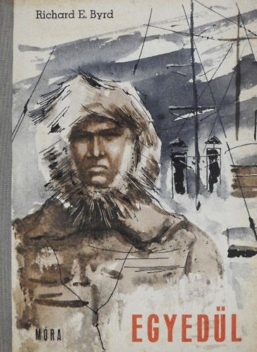 K�szegi Imre  Richard E. Byrd (ford.), K�rthy S�ndor (ill.), Forg�cs Marcell (lektor) - Egyed�l - K�rthy S�ndor Rajzaival