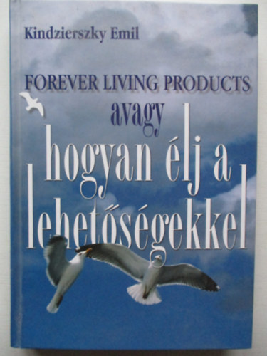 Kindzierszky Emil - Forever Living Products avagy hogyan lj a lehetsgekkel