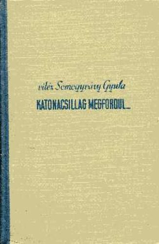 vitéz Somogyváry Gyula - Katonacsillag megfordul... I-II.