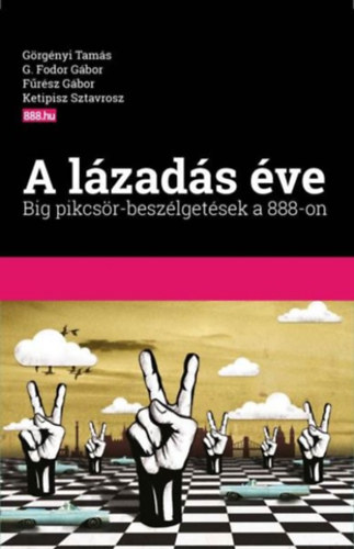 Görgényi Tamás, Fűrész Gábor, Ketipisz Sztavrosz, G.fodor Gábor - A lázadás éve - Big pikcsör-beszélgetések a 888-on