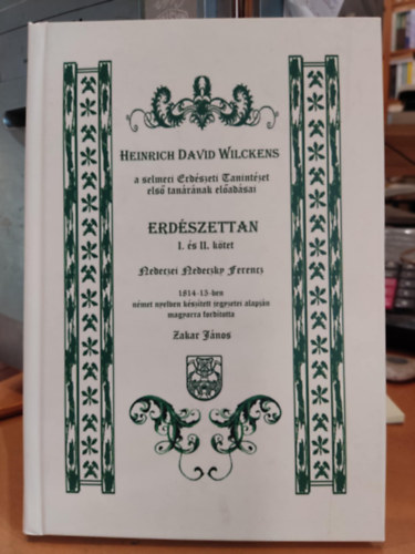 Heinrich David Wilckens - Erdszettan I. s II. ktet - Heinrich David Wilckens a selmeci Erdszeti Tanintzet els tanrnak eladsai