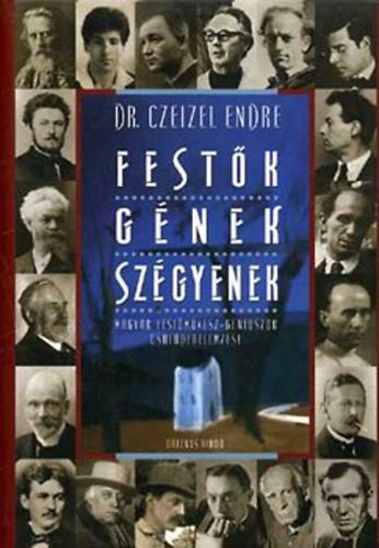 Dr. Czeizel Endre - Festk - gnek - szgyenek (Magyar festmvsz-gniuszok csaldfaelemzse)