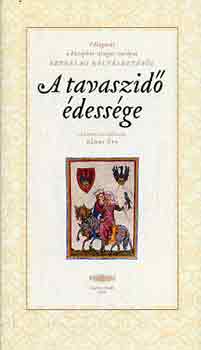 Bánki Éva - A tavaszidő édessége \(középkori nyugat-európai szerelmi költészet)