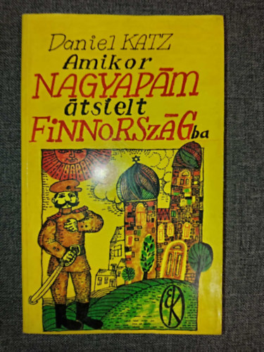 Gomb�r Endre  Daniel Katz (ford.), W�rtz �d�m (illusztr�tor) - Amikor nagyap�m �ts�elt Finnorsz�gba (Kun isois� Suomeen hiihti) - Gomb�r Endre ford�t�s�ban; Engel Tevan illusztr�ci�ival