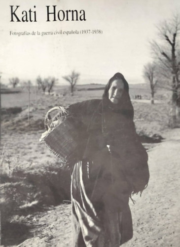 Kati Horna - Fotografas de la guerra civil espanola (1937-19368) (Fotk a spanyolorszgi htkznapokrl - spanyol nyelv)