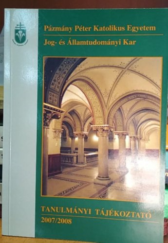 Deme Erzsébet (szerk.) - Pázmány Péter Katolikus Egyetem Jog- és Államtudományi Kar - Tanulmányi tájékoztató 2007/2008
