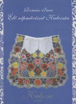 Romsics Imre - Élő népművészet Kalocsán