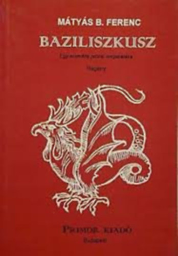 Mátyás B. Ferenc - Baziliszkusz (Egy eszmény prózai megsiratása)