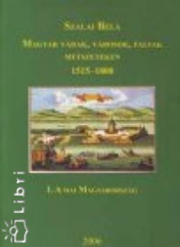 Szalai Béla; Szántai Lajos - Magyar várak, városok, falvak metszeteken, 1515-1800 I-III.