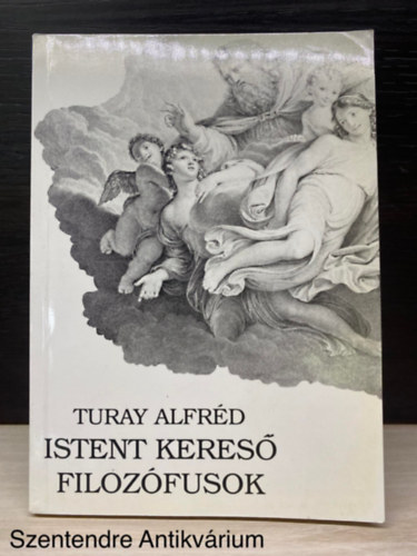 Turay Alfrd - Istent keres filozfusok - (TEODICEA) (Sajt kppel)