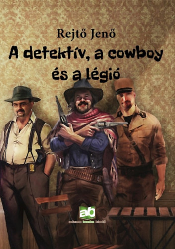 Rejtő Jenő - A detektív, a cowboy és a légió