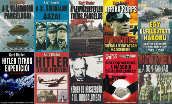 Kurt Rieder, Karl-Dietrich Wolff, Fldi Pl Vcsey Aurl - 10 db knyv a msodik vilghborrl: Kmek s hrszerzk a III. Birodalomban + Magyar tragdia - A Don-Kanyar + Egy elfelejtett hbor + Hitler titkos fegyverei + Kollabornsok a msodik vilghborban + Hitler titkos expedcii