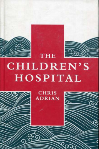 Chris Adrian - The Children's Hospital