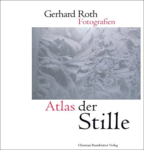 Gerhard Roth - Atlas der Stille - Gerhard Roth Fotografien - nmet