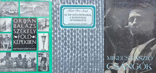 Gáspár Simon Antal, Orbán Balázs Mikecs László - 3 kötet Erdélyről: Csángók - 5 db térképmelléklettel + Az én szülőföldem, a bukovinai Istensegíts + Székelyföld képekben