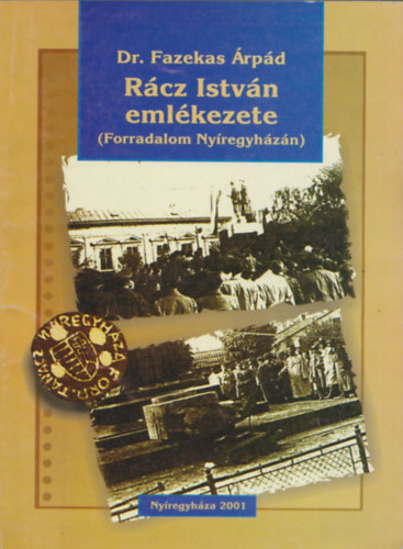 Dr. Fazekas �rp�d - R�cz Istv�n eml�kezete (Forradalom Ny�regyh�z�n)