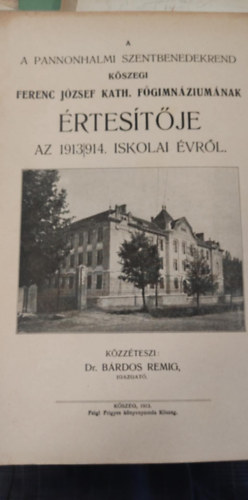 Dr. Bárdos Remig - A pannonhalmi szentbenedekrend kőszegi Ferenc József kath. főgimnáziumának értesítője az 1913/1914. iskolai évről