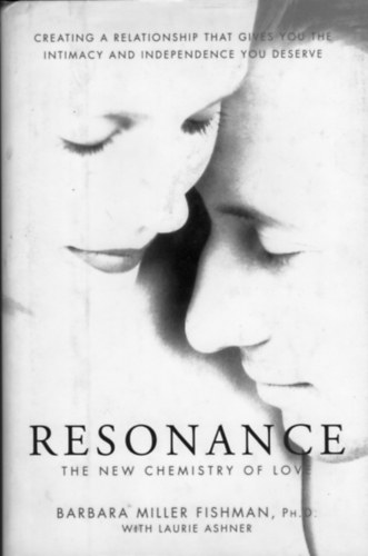 Barbara Miller Fishman Ph.D. - Resonance - The New Chemistry of Love