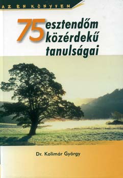 Dr. Kolimr Gyrgy - 75 esztendm kzrdek tanulsgai