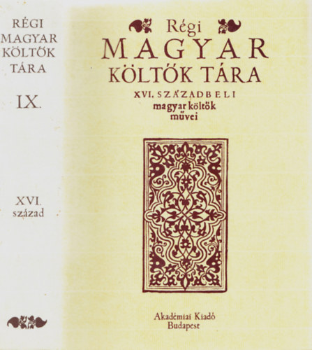 R�gi Magyar K�lt�k T�ra IX. - XVI. sz�zadbeli magyar k�lt�k m�vei