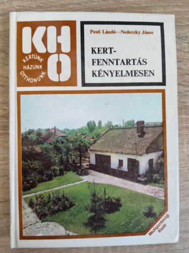 Pesti Lszl - Nedeczky Jnos - Kertfenntarts knyelmesen - Gyakorlati tapasztalatok kertszkedknek