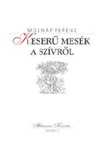 Moln�r Ferenc - Keser� mes�k a sz�vr�l