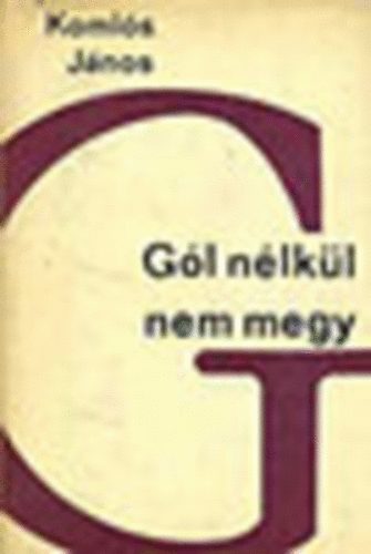 Koml�s J�nos - G�l n�lk�l nem megy