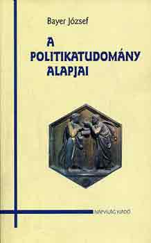 Bayer Jzsef - A politikatudomny alapjai