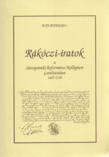 Rákóczi-iratok a Sárospataki Református Kollégium Levéltárában 1607-1710