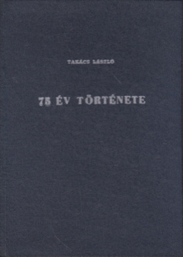 Takcs Lszl - 75 v trtnete (Rvid sszefoglals a Szkesfehrvri MV Jrmjavt zem trtnetrl.)