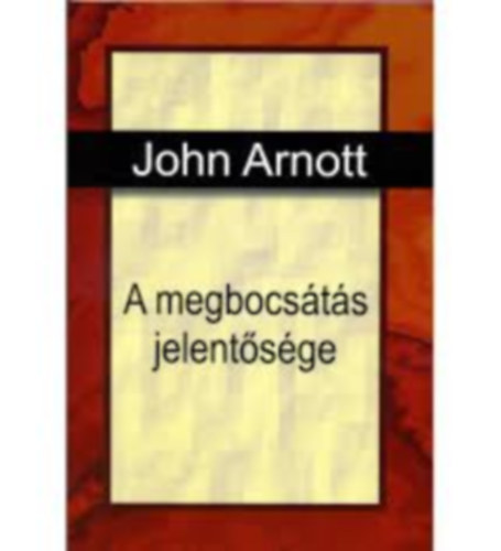 John Arnott - A megbocsts jelentsge