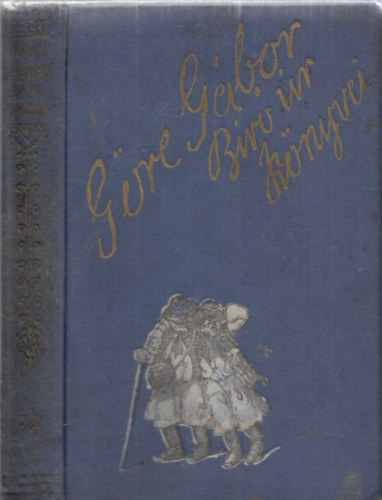 Göre Gábor  (Gárdonyi Géza) - Bojgás a világba mög más mindönféle - Göre Gábor Bíró úr könyvei (Nem reprint!)
