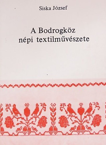 Siska Jzsef - A Bodrogkz npi textilmvszete