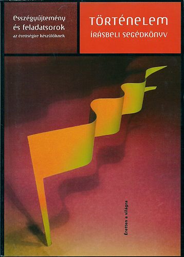 Csapodi Zoltán (szerk.) - Történelem írásbeli segédkönyv - Esszégyűjtemény és feladatsorok