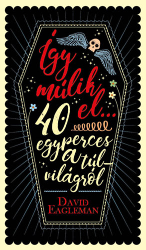 David Eagleman - Így múlik el... - 40 egyperces a túlvilágról