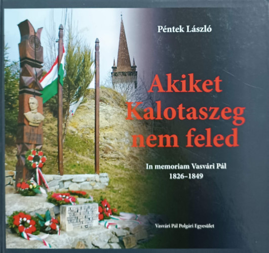P�ntek L�szl� - Akiket kalotaszeg nem feled - In memoriam Vasv�ri P�l - 1826 -1849