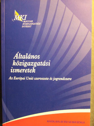 Kknyesi Jzsef (szerk.) - ltalnos kzigazgatsi ismeretek 5. rsz Az Eurpai Uni szervezete s jogrendszere