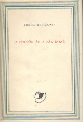 Ernest Hemingway - A foly�n �t a f�k k�z�
