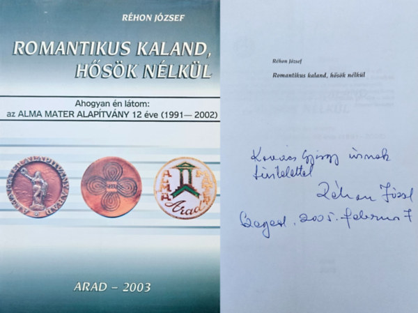 Réhon József - Romantikus kaland, hősök nélkül  - Ahogyan én látom: az Alma Mater Alapítvány 12 éve (1991-2002)