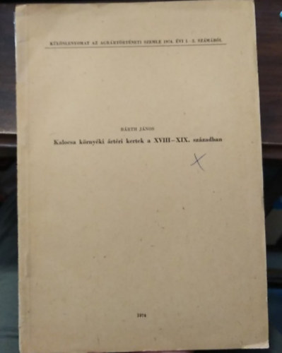 B�rth J�nos - Kalocsa k�rny�ki �rt�ri kertek a XVIII-XIX. sz�zadban - K�l�nlenyomat