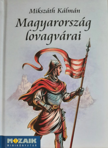 Miksz�th K�lm�n - Magyarorsz�g lovagv�rai