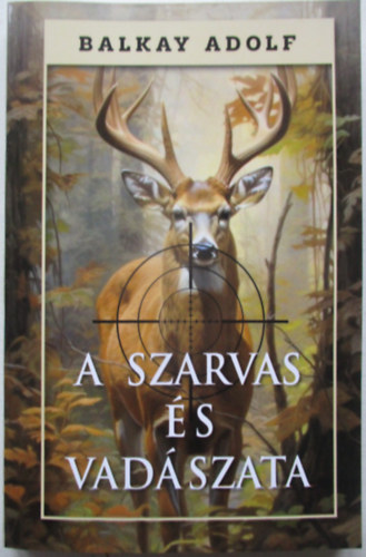 Balkay Adolf - A szarvas és vadászata