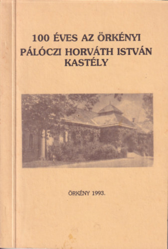 Rogosz János - 100 Éves az Örkényi Pálóczi Horváth István Kastély