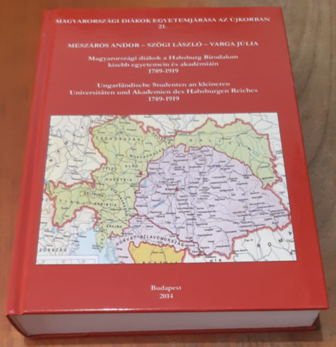 Mszros Andor - Szgi Lszl - Varga Jlia - Magyarorszgi dikok a Habsburg Birodalom kisebb egyetemein s akadmiin 1789-1919 Magyarorszgi dikok egyetemjrsa az jkorban 21.