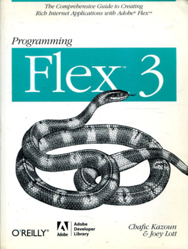 Joey Lott Chafic Kazoun - Programming Flex 3: The Comprehensive Guide to Creating Rich Internet Applications with Adobe Flex