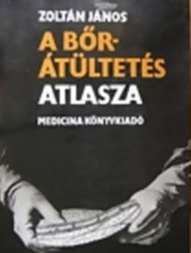 Dr. Zoltán János - A bőrátültetés atlasza