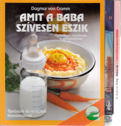3 db babaszakácskönyv:A csecsemőkor ideális étrendje + Bártfai Laci bácsi:Babaszakácskönyv 6 hónapos kortól + Amit a baba szívesen eszik